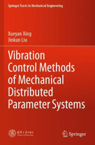 Title: Vibration Control Methods of Mechanical Distributed Parameter Systems, Author: Xueyan Xing