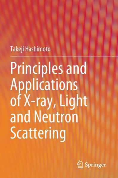 Principles and Applications of X-ray, Light Neutron Scattering