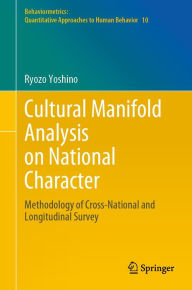 Title: Cultural Manifold Analysis on National Character: Methodology of Cross-National and Longitudinal Survey, Author: Ryozo Yoshino