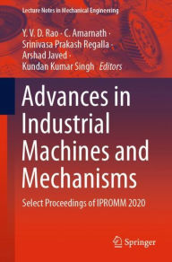 Title: Advances in Industrial Machines and Mechanisms: Select Proceedings of IPROMM 2020, Author: Y. V. D. Rao