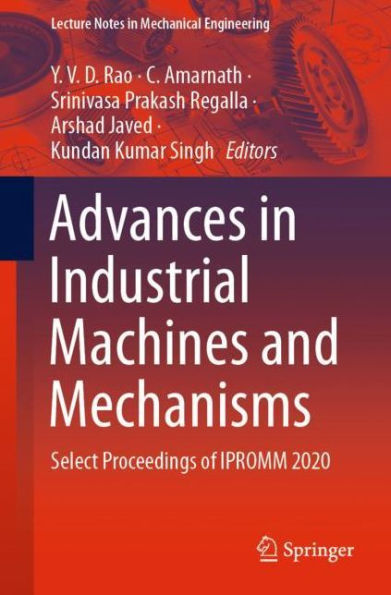 Advances Industrial Machines and Mechanisms: Select Proceedings of IPROMM 2020