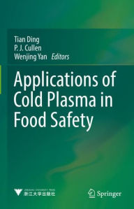 Title: Applications of Cold Plasma in Food Safety, Author: Tian Ding