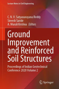 Title: Ground Improvement and Reinforced Soil Structures: Proceedings of Indian Geotechnical Conference 2020 Volume 2, Author: C. N. V. Satyanarayana Reddy