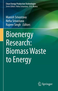 Title: Bioenergy Research: Biomass Waste to Energy, Author: Manish Srivastava