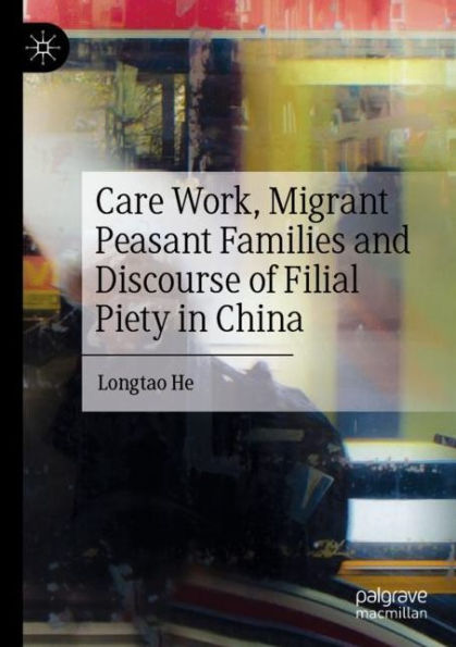 Care Work, Migrant Peasant Families and Discourse of Filial Piety China