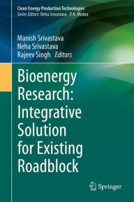 Title: Bioenergy Research: Integrative Solution for Existing Roadblock, Author: Manish Srivastava