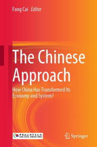 Title: The Chinese Approach: How China Has Transformed Its Economy and System?, Author: Fang Cai