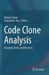 Title: Code Clone Analysis: Research, Tools, and Practices, Author: Katsuro Inoue