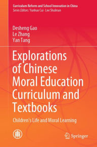 Title: Explorations of Chinese Moral Education Curriculum and Textbooks: Children's Life and Moral Learning, Author: Desheng Gao