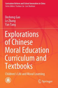 Title: Explorations of Chinese Moral Education Curriculum and Textbooks: Children's Life and Moral Learning, Author: Desheng Gao