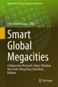 Title: Smart Global Megacities: Collaborative Research: Tokyo, Mumbai, New York, Hong Kong-Shenzhen, Kolkata, Author: T. M. Vinod Kumar