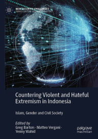 Title: Countering Violent and Hateful Extremism in Indonesia: Islam, Gender and Civil Society, Author: Greg Barton