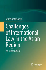 Title: Challenges of International Law in the Asian Region: An Introduction, Author: Vitit Muntarbhorn