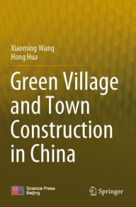 Title: Green Village and Town Construction in China, Author: Xiaoming Wang