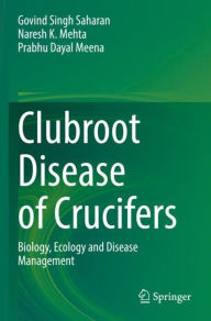 Title: Clubroot Disease of Crucifers: Biology, Ecology and Disease Management, Author: Govind Singh Saharan