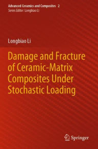 Title: Damage and Fracture of Ceramic-Matrix Composites Under Stochastic Loading, Author: Longbiao Li