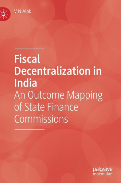 Fiscal Decentralization India: An Outcome Mapping of State Finance Commissions