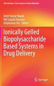 Title: Ionically Gelled Biopolysaccharide Based Systems in Drug Delivery, Author: Amit Kumar Nayak