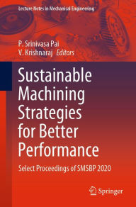 Title: Sustainable Machining Strategies for Better Performance: Select Proceedings of SMSBP 2020, Author: P. Srinivasa Pai