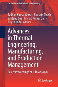 Title: Advances in Thermal Engineering, Manufacturing, and Production Management: Select Proceedings of ICTEMA 2020, Author: Sadhan Kumar Ghosh