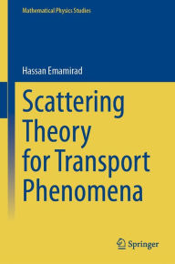Title: Scattering Theory for Transport Phenomena, Author: Hassan Emamirad