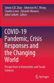 Title: COVID-19 Pandemic, Crisis Responses and the Changing World: Perspectives in Humanities and Social Sciences, Author: Simon X.B. Zhao