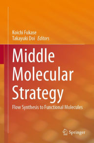 Title: Middle Molecular Strategy: Flow Synthesis to Functional Molecules, Author: Koichi Fukase