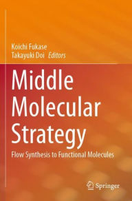 Title: Middle Molecular Strategy: Flow Synthesis to Functional Molecules, Author: Koichi Fukase