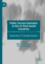 Title: Public Service Evolution in the 15 Post-Soviet Countries: Diversity in Transformation, Author: Alikhan Baimenov