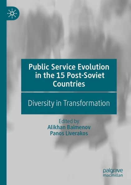 Public Service Evolution in the 15 Post-Soviet Countries: Diversity in Transformation