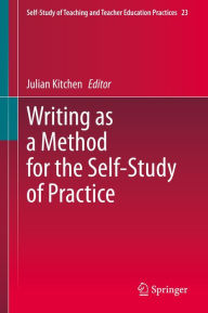 Title: Writing as a Method for the Self-Study of Practice, Author: Julian Kitchen