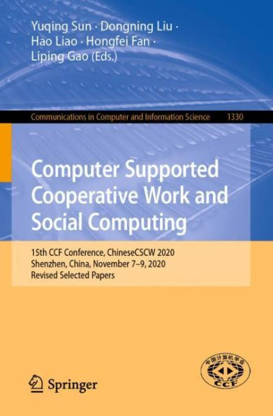 Computer Supported Cooperative Work and Social Computing: 15th CCF Conference, ChineseCSCW 2020, Shenzhen, China, November 7-9, Revised Selected Papers