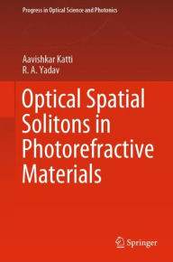 Title: Optical Spatial Solitons in Photorefractive Materials, Author: Aavishkar Katti