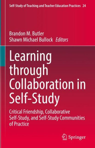 Learning through Collaboration in Self-Study: Critical Friendship, Collaborative Self-Study, and Self-Study Communities of Practice