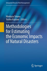 Title: Methodologies for Estimating the Economic Impacts of Natural Disasters, Author: Hirokazu Tatano