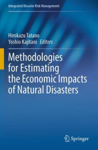 Title: Methodologies for Estimating the Economic Impacts of Natural Disasters, Author: Hirokazu Tatano