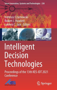 Title: Intelligent Decision Technologies: Proceedings of the 13th KES-IDT 2021 Conference, Author: Ireneusz Czarnowski