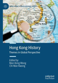 Title: Hong Kong History: Themes in Global Perspective, Author: Man-Kong Wong