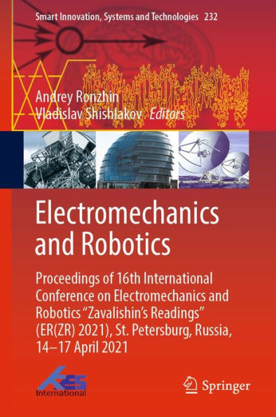 Electromechanics and Robotics: Proceedings of 16th International Conference on Electromechanics and Robotics Zavalishin's Readings (ER(ZR) 2021), St. Petersburg, Russia, 14-17 April 2021