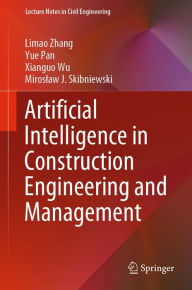 Title: Artificial Intelligence in Construction Engineering and Management, Author: Limao Zhang