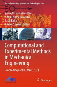 Title: Computational and Experimental Methods in Mechanical Engineering: Proceedings of ICCEMME 2021, Author: Veeredhi Vasudeva Rao