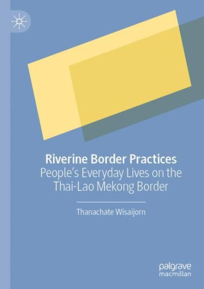 Riverine Border Practices: People's Everyday Lives on the Thai-Lao Mekong