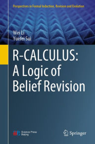 Title: R-CALCULUS: A Logic of Belief Revision, Author: Wei Li