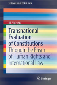 Title: Transnational Evaluation of Constitutions: Through the Prism of Human Rights and International Law, Author: Ali Shirvani