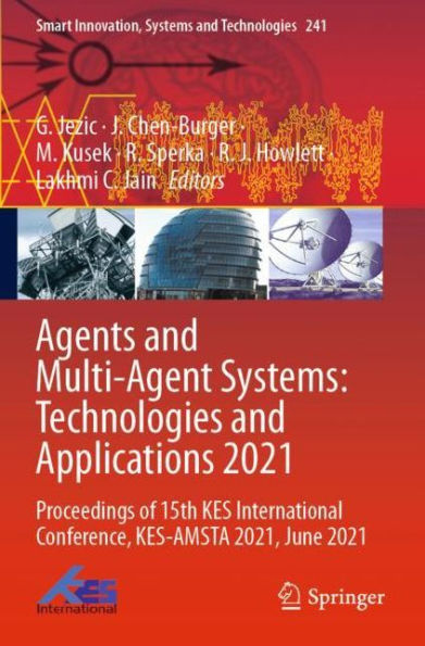 Agents and Multi-Agent Systems: Technologies Applications 2021: Proceedings of 15th KES International Conference, KES-AMSTA 2021, June 2021