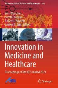 Title: Innovation in Medicine and Healthcare: Proceedings of 9th KES-InMed 2021, Author: Yen-Wei Chen