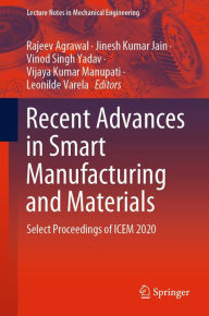 Title: Recent Advances in Smart Manufacturing and Materials: Select Proceedings of ICEM 2020, Author: Rajeev Agrawal