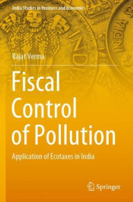 Title: Fiscal Control of Pollution: Application of Ecotaxes in India, Author: Rajat Verma