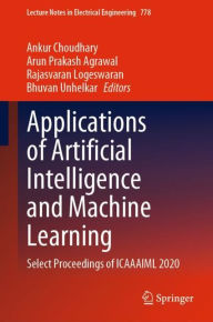 Title: Applications of Artificial Intelligence and Machine Learning: Select Proceedings of ICAAAIML 2020, Author: Ankur Choudhary