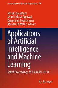 Title: Applications of Artificial Intelligence and Machine Learning: Select Proceedings of ICAAAIML 2020, Author: Ankur Choudhary